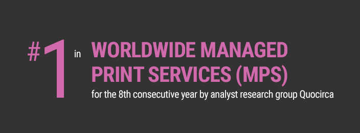 #1 in worldwide managed print services (MPS) for the 6th consecutive year by analyst research group Quocirca